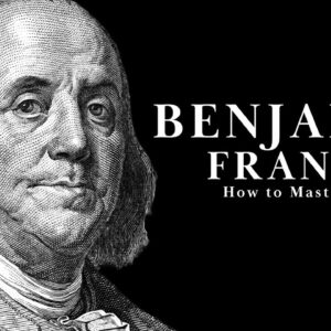 Benjamin Franklin: How to Restructure Your Life