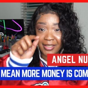 Angel Numbers That Mean REAL MONEY Is On It's Way to You SOON