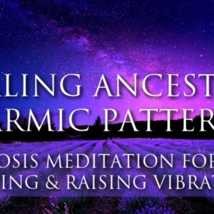 Hypnosis Meditation Guided ➤ Healing Ancestral Karmic Patterns | Positive Energy | Raise Vibration