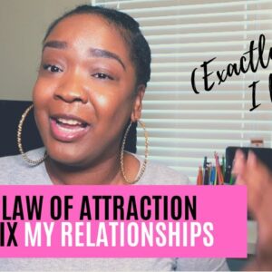 How I Fixed Broken Relationships Using the Law of Attraction | How to Manifest