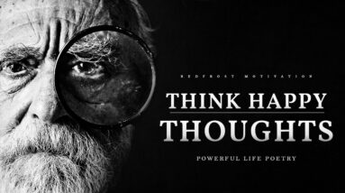 Think Happy Thoughts - An Uplifting Poem for When You Need it Most