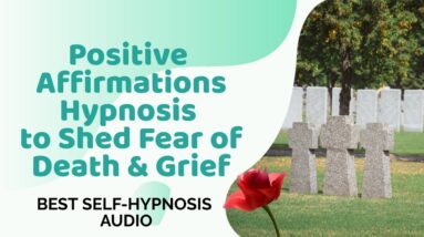 ★SHED FEAR OF☆DEATH & GRIEF★POSITIVE AFFIRMATIONS HYPNOSIS★BEST VIDEO★❤️