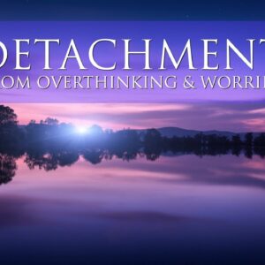 Detachment From Overthinking & Worries: A GUIDED MEDITATION ➤ Deep Healing & Rejuvenating Energy