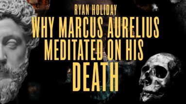 Why I Practice Marcus Aurelius' Meditation On Mortality | Ryan Holiday | Daily Stoic Thoughts #24