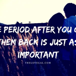 The Moment After You Get Your Ex Back Is Just As Important! - TheLoveGal.com