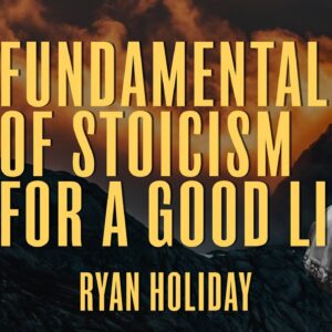 5 Key Teachings Of Stoicism For Living A Better Life | Ryan Holiday | Daily Stoic Podcast