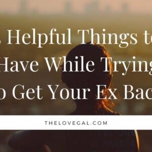 5 Helpful Things to Have While Trying to Get Your Ex Back