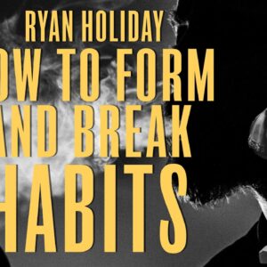 Forming And Breaking Habits Isn't As Hard As You Think | Ryan Holiday | Daily Stoic
