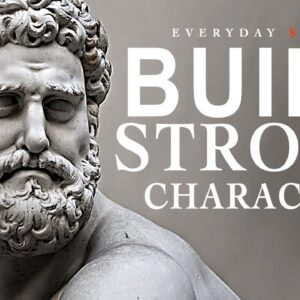 Build Strong Character - AMAZING Stoic Quotes