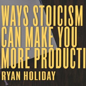 How To Be More Productive According To Marcus Aurelius and The Stoics | Ryan Holiday | Daily Stoic
