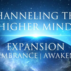 Meditation: Channeling The Higher Mind ➤ Expansion | Remembrance | Awakening Your True Self