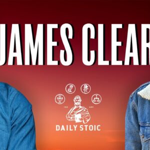 James Clear on Getting 1% Better Daily With Stoicism