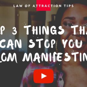 Law of Attraction: Three Things That Can Stop You From Manifesting