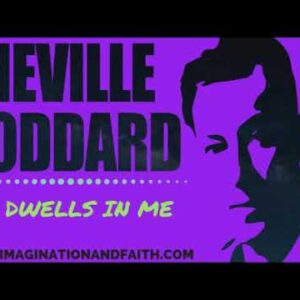 NEVILLE GODDARD - HE DWELLS IN ME