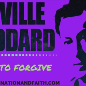 NEVILLE GODDARD - HOW TO FORGIVE