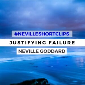 NEVILLE GODDARD - JUSTIFYING FAILURE