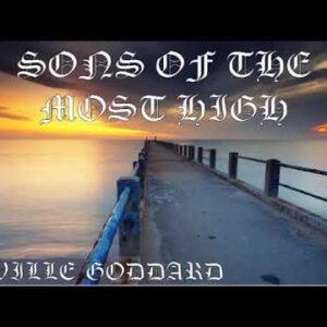 NEVILLE GODDARD - SONS OF THE MOST HIGH