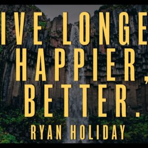 One Secret To A Longer, Better Life | Ryan Holiday | Daily Stoic Podcast