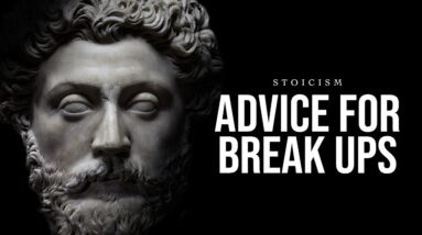 STOICISM - BREAK UP ADVICE