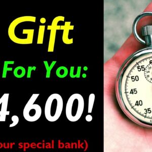 A Gift Just For You $86,400 From your Special Bank!