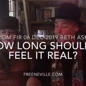 Beth how long do I Feel It Real? -