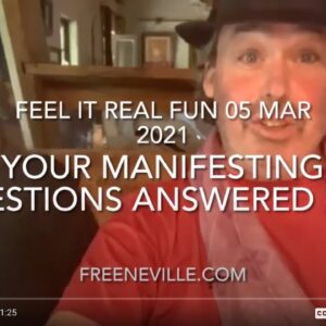 Neville Goddard - March 5 2021 - Your Manifesting Questions Answered Live on Feel It Real Fun!