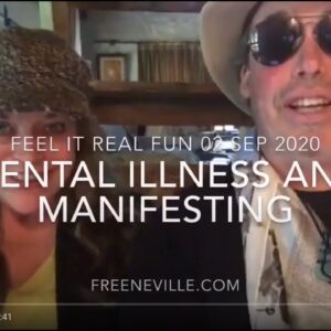 Mental Illness and Crazy Manifesting!?!  Join us for a VERY INTERESTING Feel It Real Fun Show!