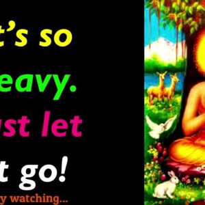 It's so heavy Just Let it Go! Buddha Quotes On Letting Go | How To Let Go | Let it go | Budha Quotes
