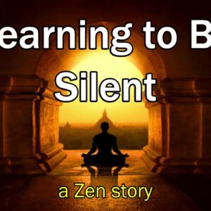 Learning to Be Silent – a Zen Story.