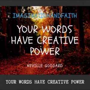 NEVILLE GODDARD - YOUR WORDS HAVE CREATIVE POWER