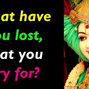 What have you lost that you cry for? Lord Krishna Quotes Status |Krishna Quotes in English | Krishna