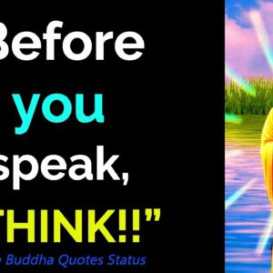 Before You Speak, “THINK!” Buddha Quotes That Will Change Your Life | Buddha WhatsApp Status English