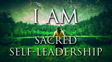Sacred Self-Leadership ➤ I AM Affirmations | Confidence, Decisiveness, Authenticity, Self-Awareness