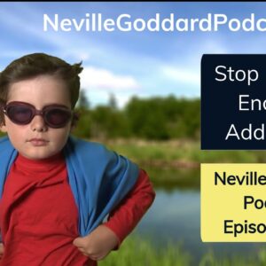End Addiction - Stop Hiding - The Attitude of Abdullah - New Neville Goddard Podcast
