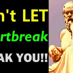 Don't LET Heartbreak BREAK YOU..!!! Wisdom Of Socrates | Socrates The School Of Knowledge | Be Wise