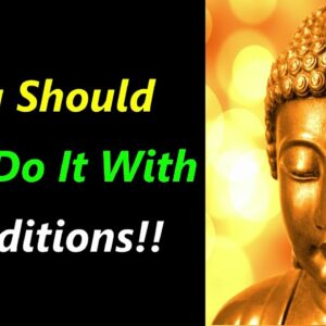 You Should NOT DO IT with CONDITIONS!! Buddha Quotes On Helping Others | Buddhism on Helping Others