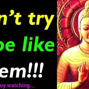 Don't Try To Be LIKE THEM!!! Amazing Buddha Quotes On Self Destruction | Buddhism Motivate & Inspire