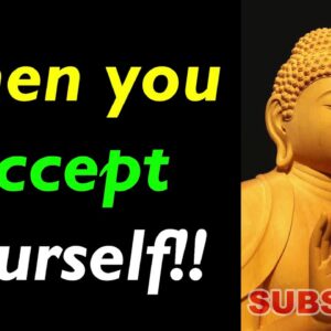 When You ACCEPT YOURSELF..!! Wonderful Buddha Quotes on Acceptance | Buddhism on Accepting Yourself