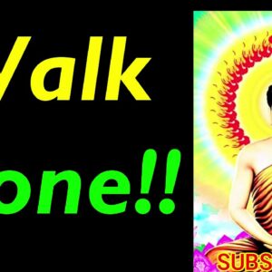 WALK ALONE..!!! Buddha Quotes On Being Alone | Buddhism on Be Alone Motivation | Being Alone & Happy
