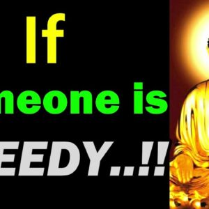 If Someone Is GREEDY..!! Buddha Quotes on Greed | Buddhism on Greed | When Greed Takes Over | Buddha
