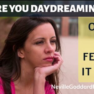 RESULTS MATTER MANIFESTING - Are you Daydreaming or Feeling it Real? -Pure Neville Goddard