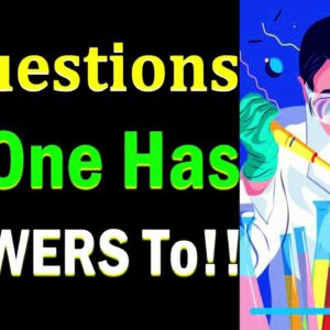 5 Questions Science Still Can’t Answer!! Important Questions No One Knows Answers To | Inspirational