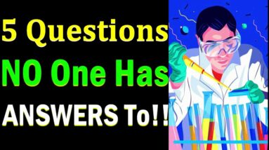 5 Questions Science Still Can’t Answer!! Important Questions No One Knows Answers To | Inspirational