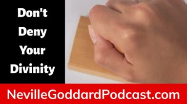 Don't Deny Your Divinity - Speedy Manifesting - The Neville Goddard Podcast - Feel it Real Fun!
